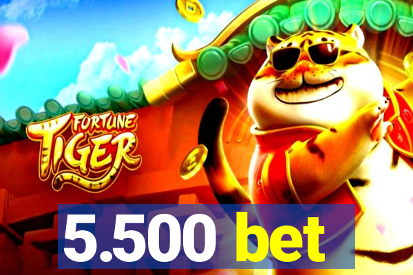 5.500 bet